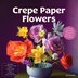 Crepe Paper Flowers by Editors Of Chartwell Books, Hardcover | Indigo Chapters