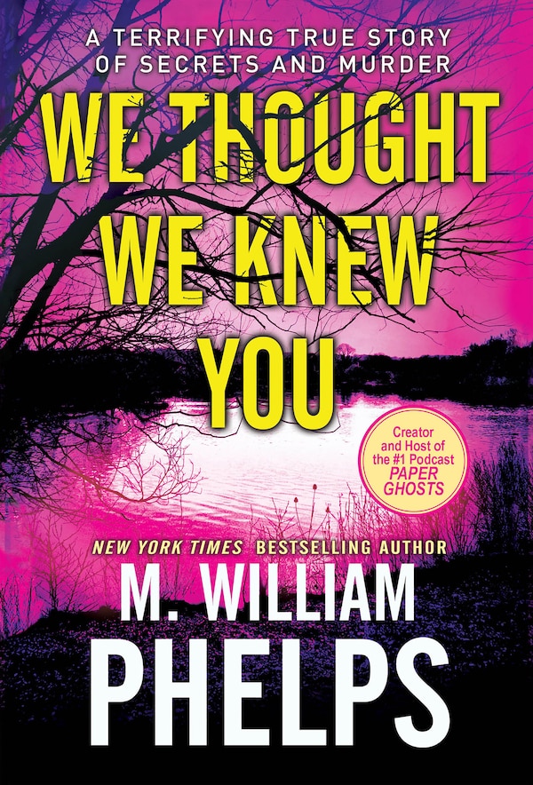 We Thought We Knew You by M. William Phelps, Mass Market Paperback | Indigo Chapters