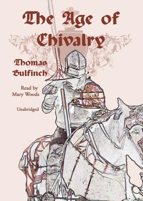 The Age of Chivalry by Thomas Bulfinch, Audio Book (CD) | Indigo Chapters