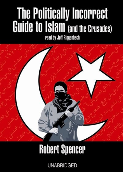 The Politically Incorrect Guide to Islam (and the Crusades) by Robert Spencer, Audio Book (CD) | Indigo Chapters