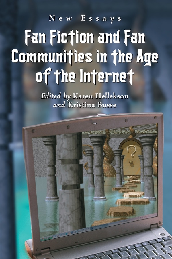 Fan Fiction And Fan Communities In The Age Of The Internet: New Essays by Karen Hellekson, Paperback | Indigo Chapters
