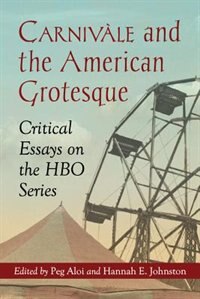 Carnivàle and the American Grotesque by Peg Aloi, Paperback | Indigo Chapters