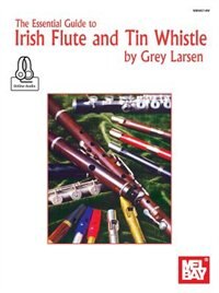 The Essential Guide To Irish Flute And Tin Whistle Book by Grey Larsen, Book & Audio | Indigo Chapters