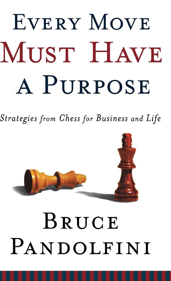 Every Move Must Have A Purpose by Bruce Pandolfini, Hardcover | Indigo Chapters