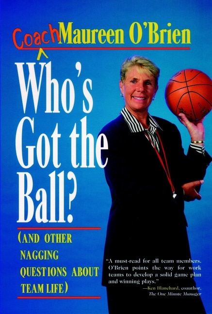 Who's Got the Ball? (and Other Nagging Questions About Team Life) by Coach Maureen O'Brien, Hardcover | Indigo Chapters