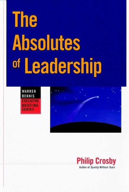 The Absolutes of Leadership by Philip B. Crosby, Paperback | Indigo Chapters