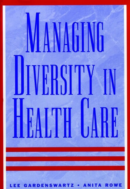 Managing Diversity in Health Care by Lee Gardenswartz, Hardcover | Indigo Chapters