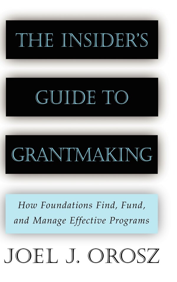 The Insider's Guide to Grantmaking by Joel J. Orosz, Hardcover | Indigo Chapters