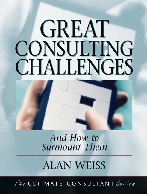 Great Consulting Challenges by Alan Weiss, Hardcover | Indigo Chapters