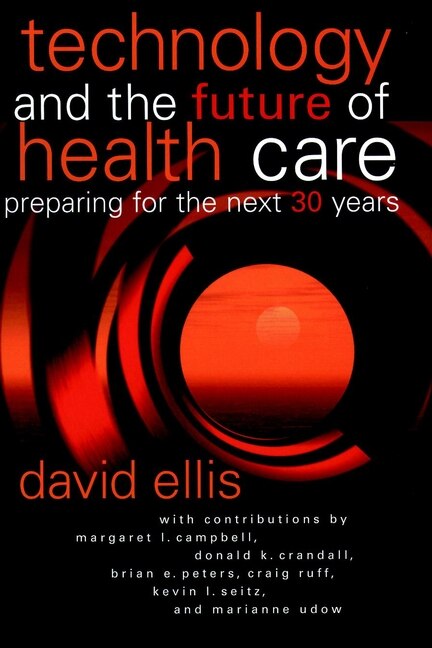 Technology and the Future of Health Care by David Ellis, Hardcover | Indigo Chapters