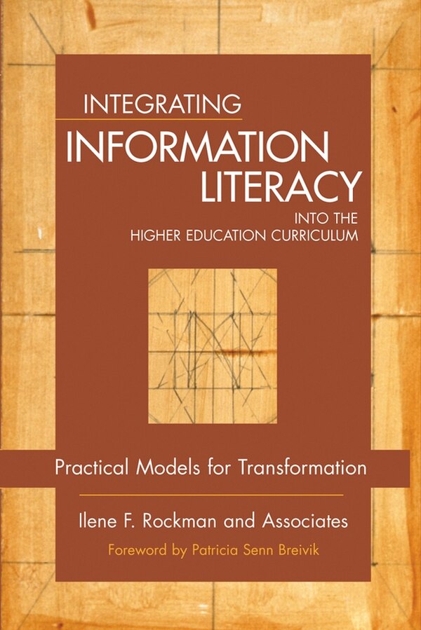 Integrating Information Literacy into the Higher Education Curriculum by Ilene F. Rockman And Associates, Hardcover | Indigo Chapters
