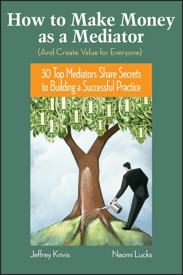 How To Make Money as a Mediator (And Create Value for Everyone) by Jeffrey Krivis, Hardcover | Indigo Chapters