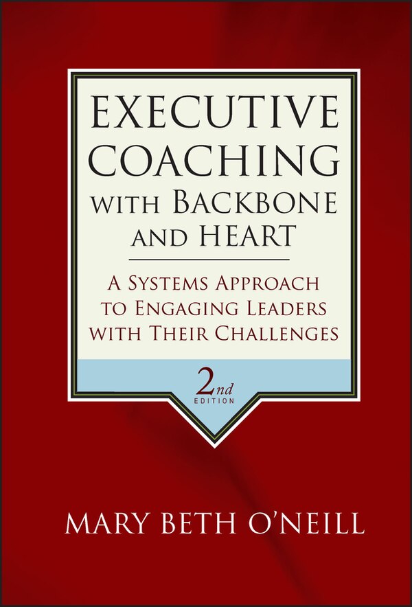 Executive Coaching with Backbone and Heart by Mary Beth A. O'Neill, Hardcover | Indigo Chapters