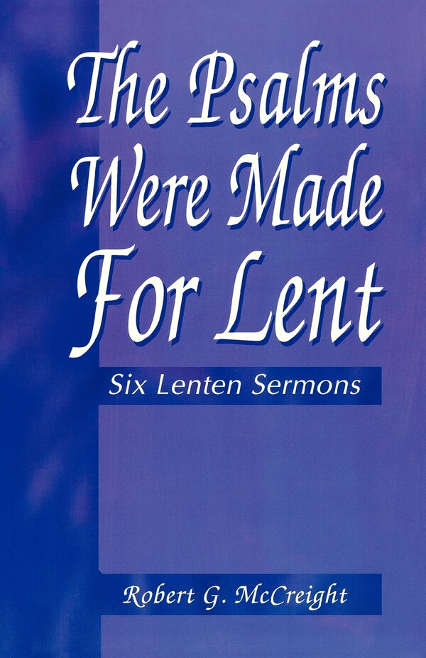 Psalms Were Made For Lent by Robert G McCreight, Paperback | Indigo Chapters
