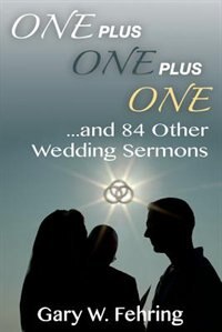 One Plus One Plus One and 84 Other Wedding Sermons by Gary W Fehring, Paperback | Indigo Chapters