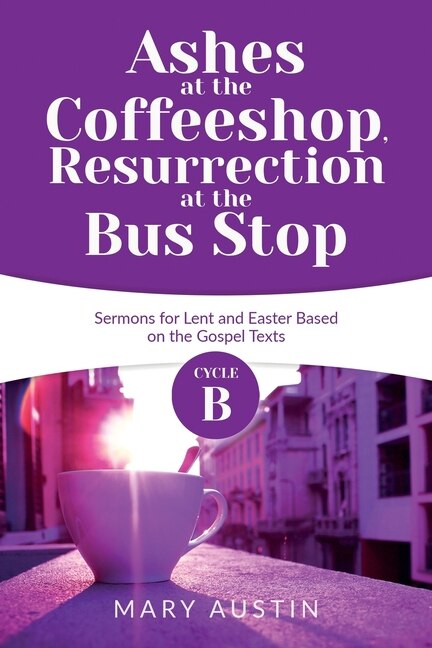 Ashes at the Coffeeshop Resurrection at the Bus Stop by Mary Austin, Paperback | Indigo Chapters