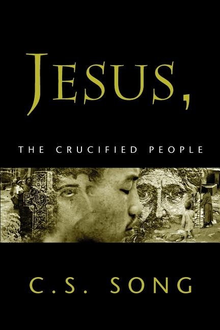 Jesus the Crucified People by C S Song, Paperback | Indigo Chapters