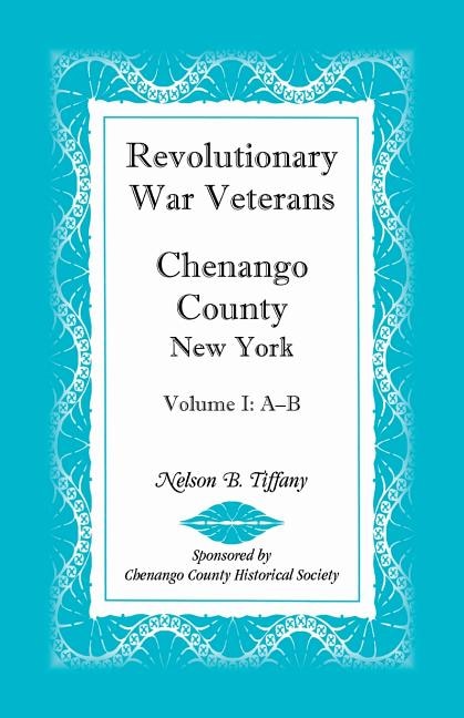 Revolutionary War Veterans Chenango County New York Volume I A-B by Nelson B Tiffany, Paperback | Indigo Chapters