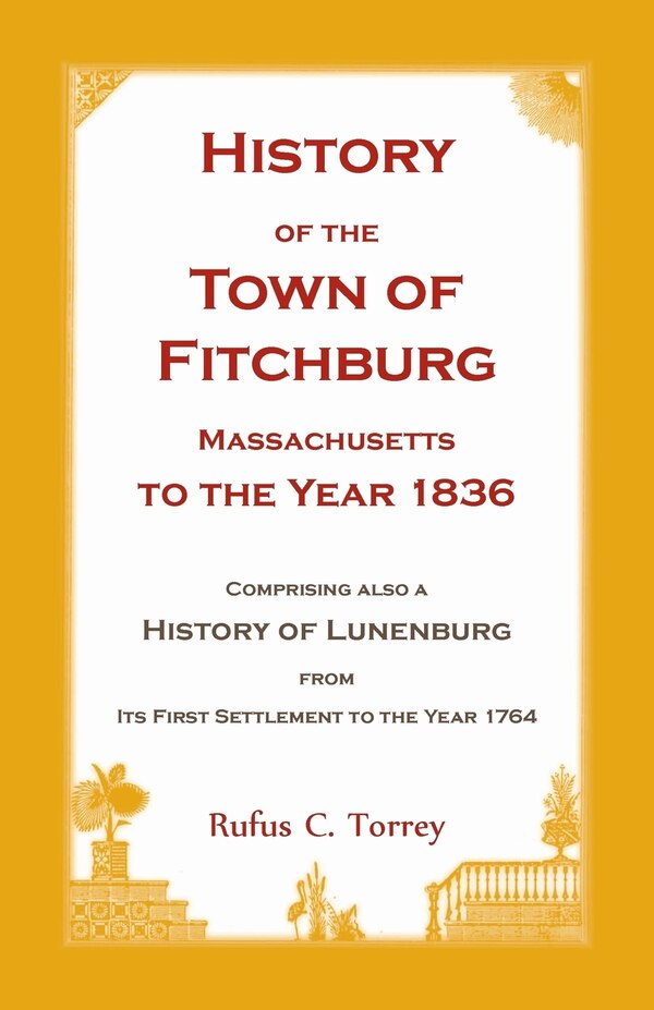 History of the Town of Fitchburg Massachusetts to the year 1836 by Rufus C Torrey, Paperback | Indigo Chapters