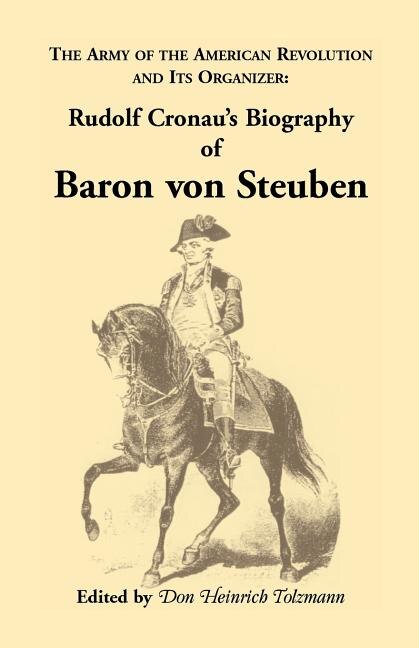 Biography of Baron Von Steuben the Army of the American Revolution and Its Organizer by Rudolf Cronau, Paperback | Indigo Chapters