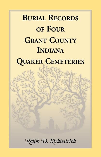 Burial Records of Four Grant County Indiana Quaker Cemeteries by Ralph D Kirkpatrick, Paperback | Indigo Chapters