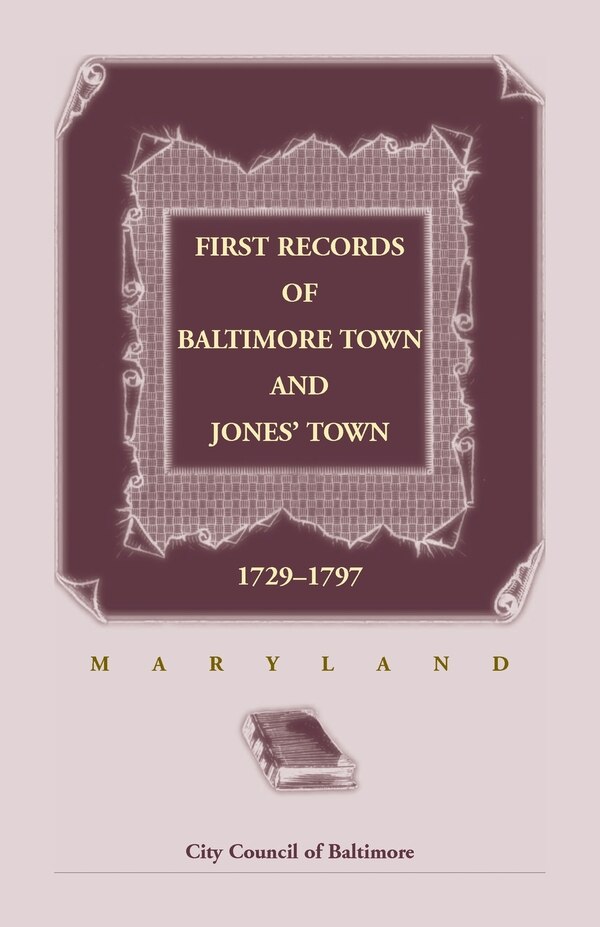 First Records of Baltimore Town and Jones' Town 1729-1797 (Maryland) by City Council of Baltimore, Paperback | Indigo Chapters