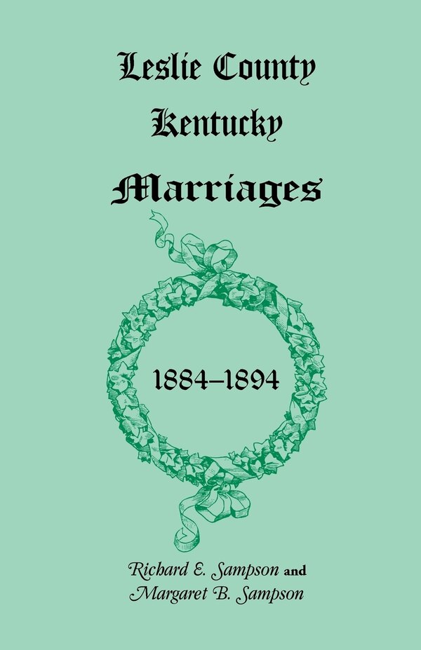 Leslie County Kentucky Marriages 1884-1894 by Richard E Sampson, Paperback | Indigo Chapters
