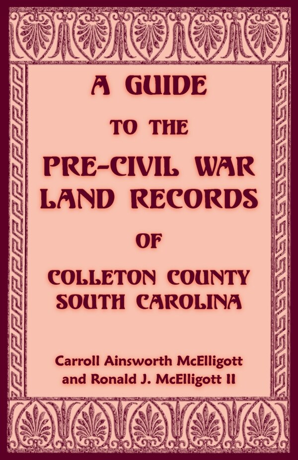 A Guide to the Pre-Civil War Land Records of Colleton County South Carolina by Carroll McElligott, Paperback | Indigo Chapters