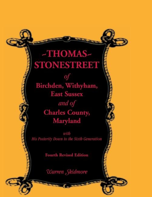 Thomas Stonestreet of Birchden Withyham East Sussex and of Charles County Maryland with His Posterity Down to the Sixth Generation