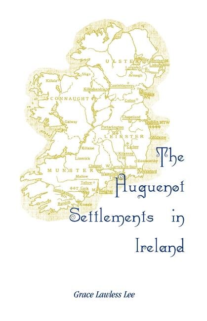 The Huguenot Settlements in Ireland by Grace Lawless Lee, Paperback | Indigo Chapters