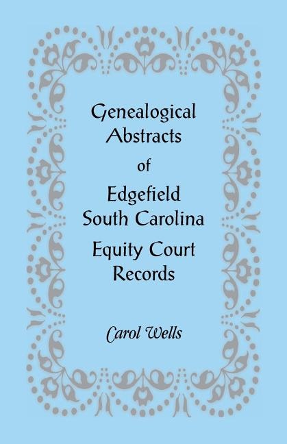 Genealogical Abstracts of Edgefield South Carolina Equity Court Records by Carol Wells, Paperback | Indigo Chapters