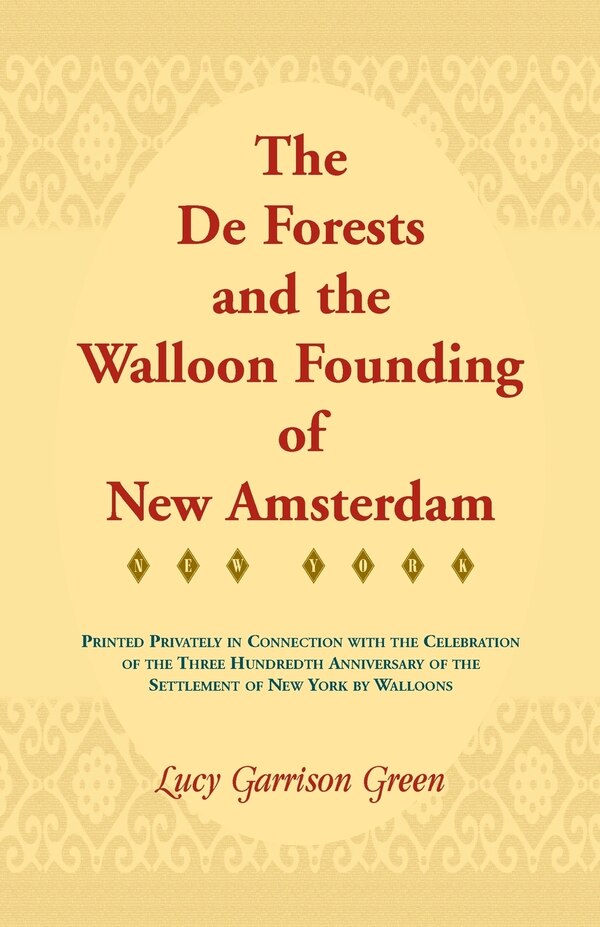 The De Forests And The Walloon Founding Of New Amsterdam by Lucy Garrison Green