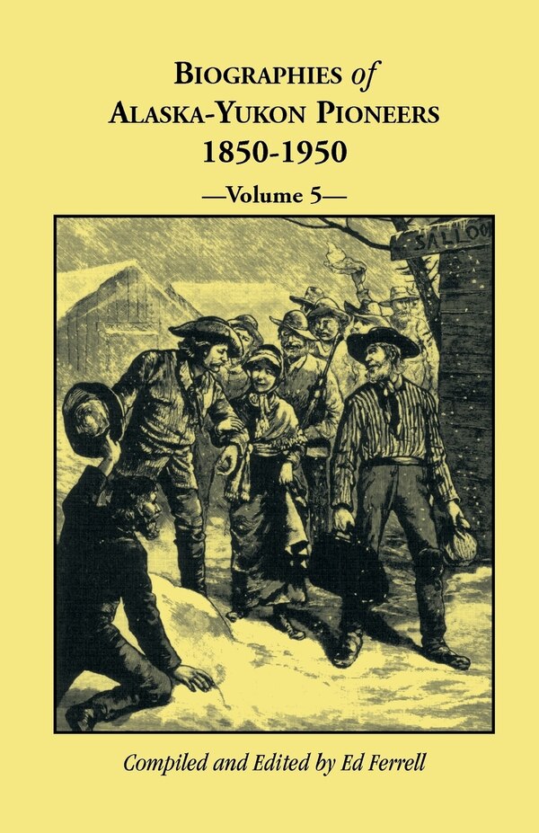 Biographies of Alaska-Yukon Pioneers 1850-1950 Volume 5 by Ed Ferrell, Paperback | Indigo Chapters