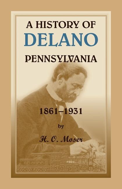 A History of Delano Pennsylvania by H O Moser, Paperback | Indigo Chapters