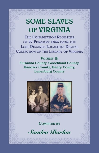 Some Slaves Of Virginia The Cohabitation Registers Of 27 February 1866 From The Lost Records Localities Digital Collection Of The Library Of