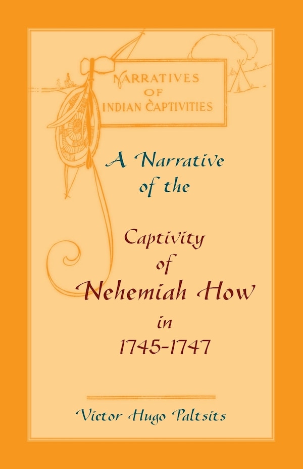 A Narrative of The Captivity of Nehemiah How in 1745-1747 by Victor Hugo Paltsits, Paperback | Indigo Chapters