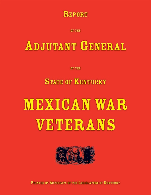 Report of the Adjutant General of the State of Kentucky. Mexican War Veterans by Adjutant General of Kentucky, Paperback | Indigo Chapters
