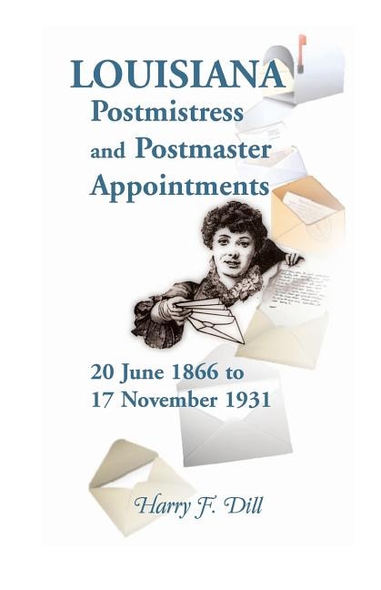 Louisiana Postmistress and Postmaster Appointments 20 June 1866-17 November 1931 by Harry F Dill, Paperback | Indigo Chapters
