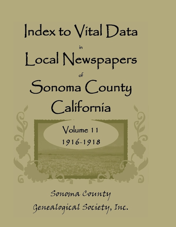 Index to Vital Data in Local Newspapers of Sonoma County California Volume 11 1916-1918 by Sonoma Co Genealogical Society, Paperback