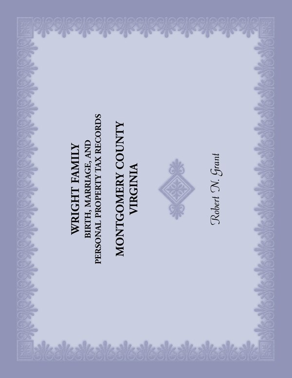 Wright Family Birth Marriage and Personal Property Tax Records Montgomery County Virginia by Robert N Grant, Paperback | Indigo Chapters