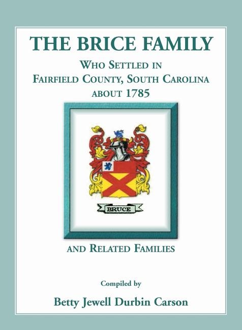 The Brice Family Who Settled In Fairfield County South Carolina About 1785 and Related Families by Betty J Carson, Paperback | Indigo Chapters