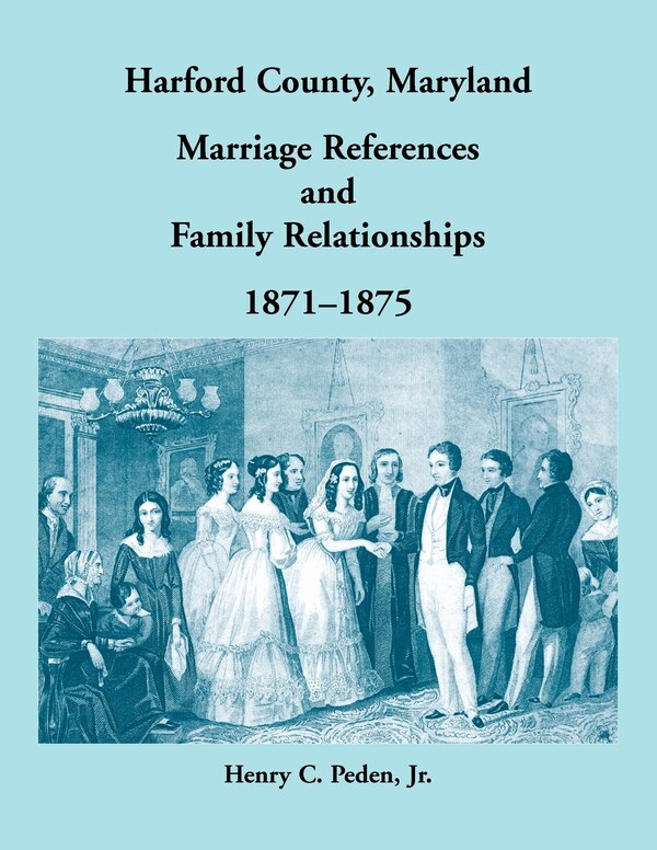 Harford County Maryland Marriage References and Family Relationships 1871-1875 by Henry C Peden, Paperback | Indigo Chapters