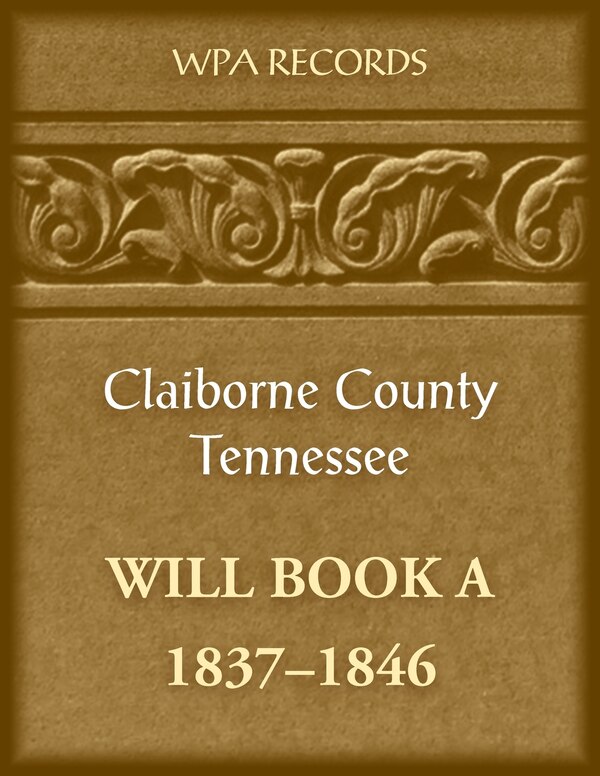 Claiborne County Tennessee Will Book A 1837-1846 by Wpa Records, Paperback | Indigo Chapters