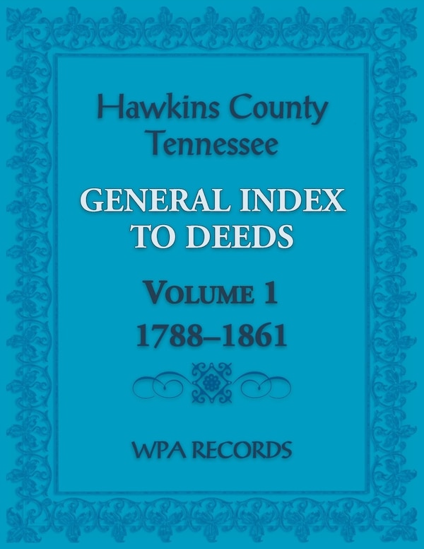 Hawkins County Tennessee General Index to Deeds Volume 1 1788-1861 by Wpa Records, Paperback | Indigo Chapters