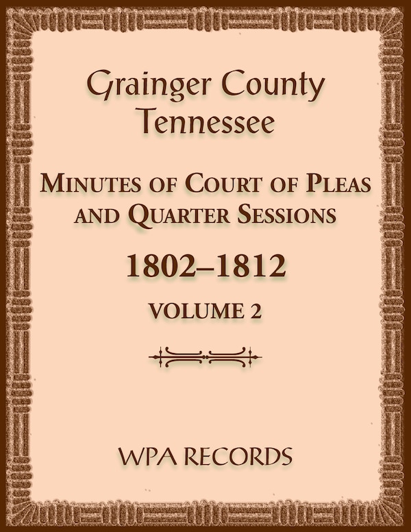 Grainger County Tennessee Minutes of Court of Pleas and Quarter Sessions Volume 2 1802-1812 by Wpa Records, Paperback | Indigo Chapters