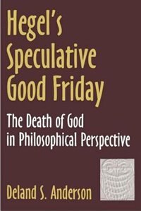 Hegel's Speculative Good Friday by Deland S. Anderson, Paperback | Indigo Chapters