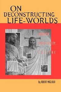 On Deconstructing Life-Worlds by Robert Magliola, Paperback | Indigo Chapters