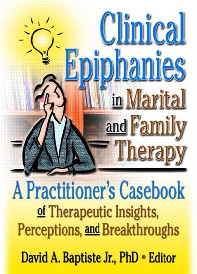 Clinical Epiphanies in Marital and Family Therapy by David A Baptiste, Paperback | Indigo Chapters