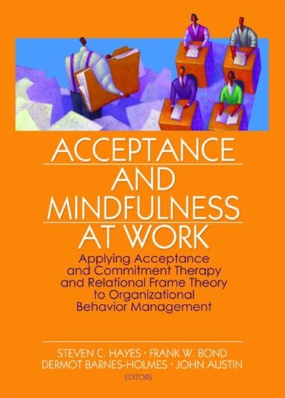 Acceptance and Mindfulness at Work by Steven C. Hayes, Paperback | Indigo Chapters