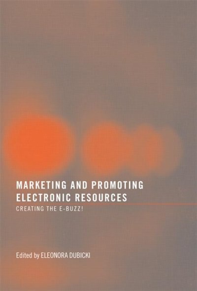 Marketing and Promoting Electronic Resources by Eleonora I. Dubicki, Paperback | Indigo Chapters